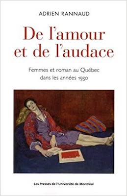De l'amour et de l'audace: Femmes et romans au Québec dans les années 1930