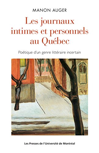 Les journaux intimes et personnels au Québec: Poétique d'un genre littéraire incertain
