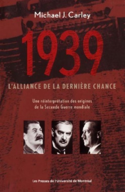 1939: l'alliance de la dernière chance. Une réinterprétation des origines de la Seconde Guerre mondiale