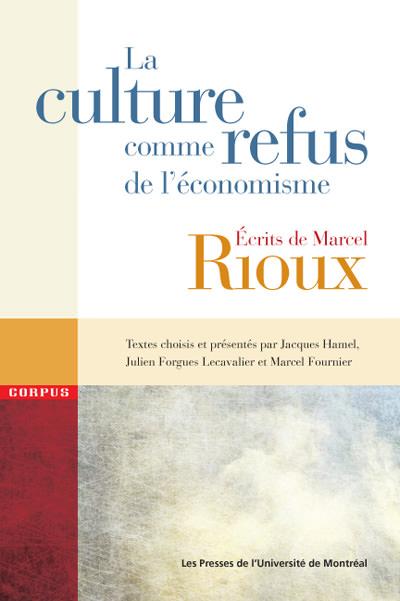 La culture comme refus de l'économisme: Écrits de Marcel Rioux