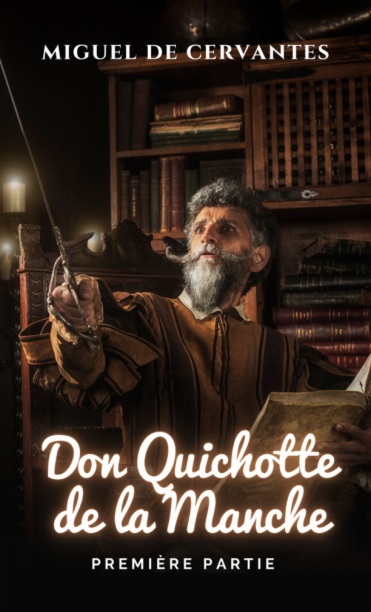 L'ingénieux Chevalier Don Quichotte De La Manche. Première Partie