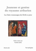 Jeunesse et genèse du royaume arthurien : les suites romanesques du Merlin en prose