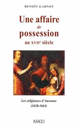 Une affaire de possession au XVIIe siècle: Les religieuses d'Auxonne (1658-1663)