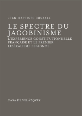 Le spectre du jacobinisme: L'expérience constitutionnelle française et le premier libéralisme espagnol