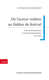 De l’acteur vedette au théâtre de festival: Histoire des pratiques scéniques montréalaises 1940-1980