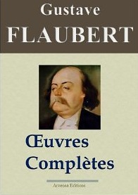 Gustave Flaubert: Oeuvres complètes + Annexes
