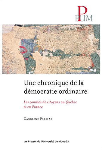 Une chronique de la démocratie ordinaire: Les comités de citoyens au Québec et en France