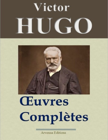 Victor Hugo : Oeuvres complètes