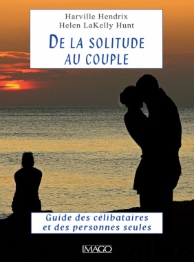 De la solitude au couple: Guide des célibataires et des personnes seules