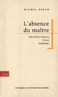 L'absence du maître. Saint-Denys Garneau, Ferron, Ducharme