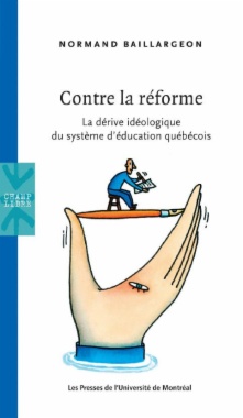 Contre la réforme. La dérive idéologique du système d’éducation québécois