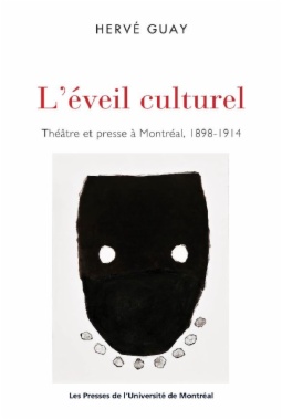 L'éveil culturel. Théâtre et presse à Montréal, 1898-1914