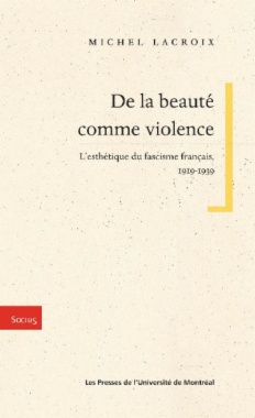 De la beauté comme violence. L'esthétique du fascisme français, 1919-1939