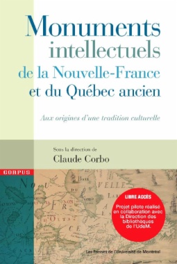 Monuments intellectuels de la Nouvelle-France et du Québec ancien: Aux origines d'une tradition culturelle