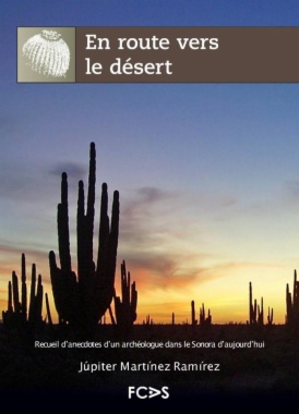 En route vers le désert : Recueil d'anecdotes d'un archéologue dans le Sonora d'aujourd'hui