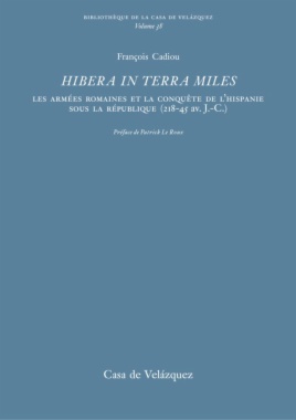 Hibera in terra miles : Les armées romaines et la conquête de l'Hispanie sous la république (218-45 av. J.-C.)