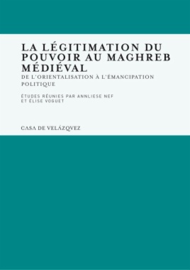 La légitimation du pouvoir au Maghreb médiéval : de l