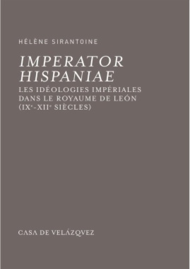 Imperator Hispaniae: Les idéologies impériales dans le royaume de León (IXe-XIIe siècles)