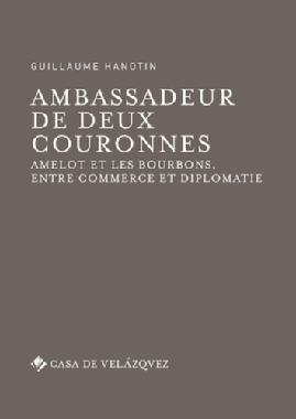 Ambassadeur de deux couronnes: Amelot et les Bourbons, entre commerce et diplomatie