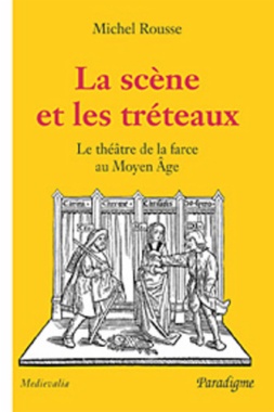 La scène et les tréteaux : le théâtre de la farce au Moyen Age