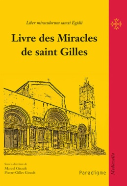 Livre des miracles de saint Gilles = Liber miraculorum sancti Egidii : la vie d'un sanctuaire de pèlerinage au XIIe siècle