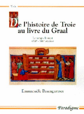 De l'histoire de Troie au livre du Graal : le temps, le récit (XIIe siècle, XIIIe siècle)