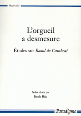 L'orgueil à desmesure : études sur Raoul de Cambrai