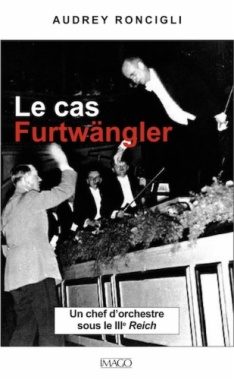 Le cas Furtwängler : un chef d'orchestre sous le IIIe Reich