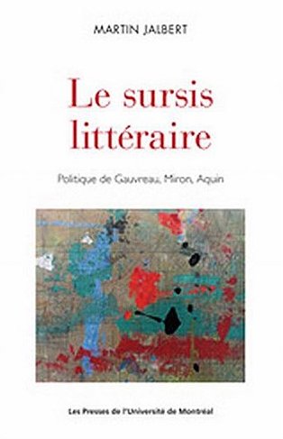Le sursis littéraire: Politique de Gauvreau, Miron, Aquin