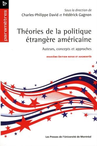Théories de la politique étrangère américaine: Auteurs, concepts et approches. Deuxième édition revue et augmentée