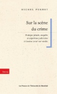 Sur la scène du crime. Pratique pénale, enquête et expertises judiciaires à Genève (XVIIIe-XIXe siècle)