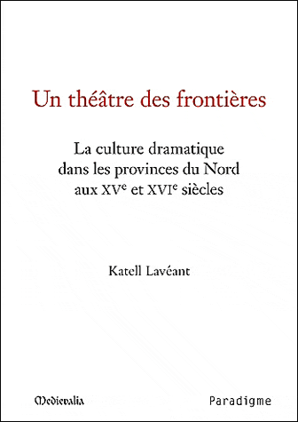 Un théâtre des frontières : la culture dramatique dans les provinces du Nord aux XVe et XVIe siècles