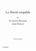 La liberté coupable : ou Les anciens Romains selon Bossuet