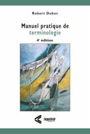 Manuel pratique de terminologie, 4e édition entièrement revue