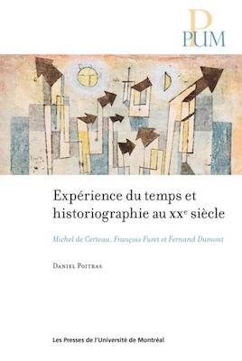 Expérience du temps et historiographie au XXe siècle: Michel de Certeau, François Furet et Fernand Dumont