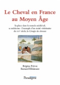 Le Cheval en France au Moyen Age : sa place dans le monde médiéval, sa médecine : l
