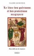 Le livre des guérisons et des protections magiques: Deux mille ans de croyances