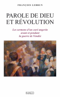 Parole de Dieu et révolution: les sermons d'un curé angevin avant et pendant la guerre de Vendée